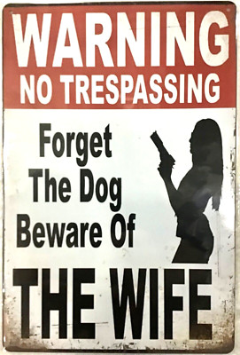 TIN SIGN new 8x12 Funny warning trespassing dog wife guns married man cave (B34)