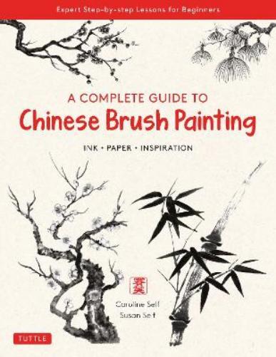 Susan Self Caroline Self A Complete Guide to Chinese Brush Painting (Tascabile)