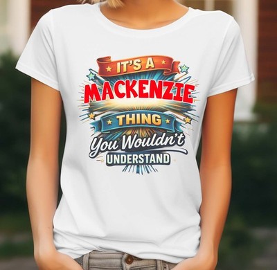 LADIES PERSONALISED IT'S A MACKENZIE THING T-SHIRT   CUSTOM NAME