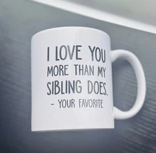 WASSMIN I Love You More Than My Sibling Does Coffee Mug - Best Gift for Mom, Dad