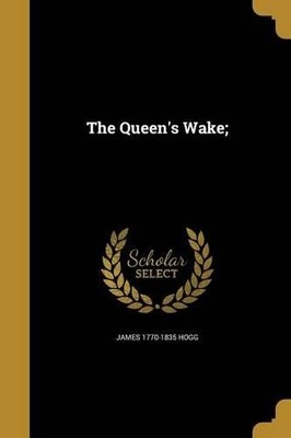James 1770-1835 Hogg The Queen's Wake; (Taschenbuch)