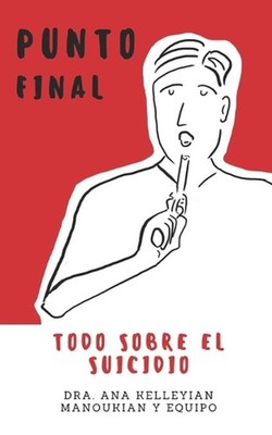 Punto Final: Todo sobre el suicidio by Ana Kelleyian Manoukian Paperback Book