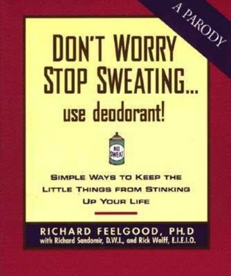 Don't Worry Stop Sweating . . . Use Deodorant! Paperback Richard