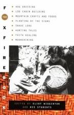 The Foxfire Book: Hog Dressing, Log Cabin Building, Mountain Crafts and Foods,..