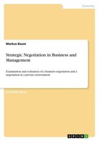 Strategic Negotiation In Business And Management Markus Baum
