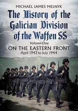 The History of the Galician Division of the Waffen SS Vol 1: On the Eastern Fron