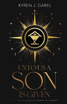 Unto Us a Son Is Given by Kyren J. Garel Paperback Book