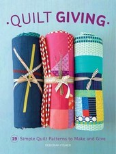 Quilt Giving: 19 Simple Quilt Patterns to Make and Give by Fisher, Deborah