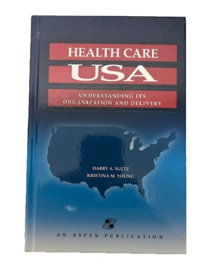 Health Care USA: Understanding Its Organization and De Harry A. Sultz - New