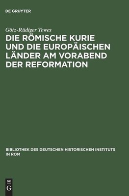 Die Rmische Kurie Und Die Europischen Lnder Am Vorabend Der Reformation by G?tz-