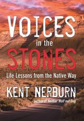 Voices in the Stones: Life Lessons from the Native Way by Kent Nerburn (English)