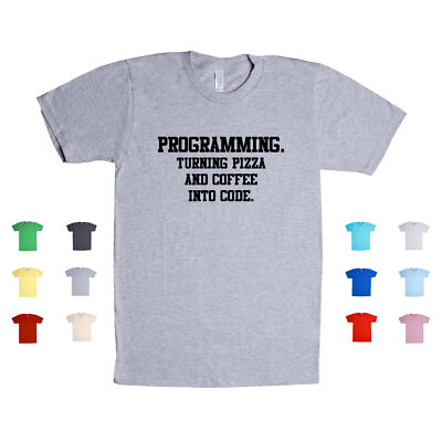 Programming Turning Pizza And Coffee Into Code Funny Computer Unisex T Shirt