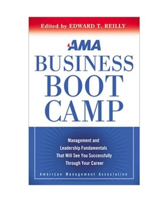 AMA Business Boot Camp: Management and Leadership Fundamentals That Will See You
