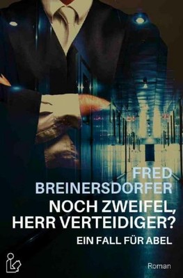 NOCH ZWEIFEL, HERR VERTEIDIGER? - EIN FALL FÜR ABEL Fred Breinersdorfer