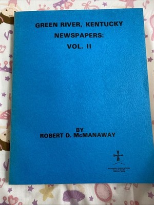 Green River, Kentucky Newspapers Volume II by Robert McManaway 1983 Softcover