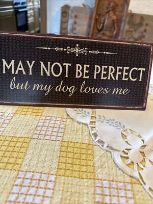 Blechschild: I may not be perfect but my dog loves me.  Zum Aufhängen