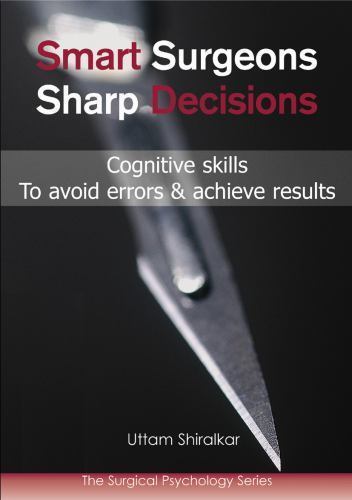 Smart Surgeons; Sharp Decisions : Cognitive Skills to Avoid Errors and ...