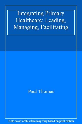 Integrating Primary Healthcare: Leading, Managing, Facilitating,