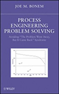 Process Engineering Problem Solving: Avoiding the Problem Went Away, But It Came