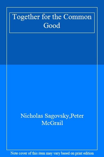 Together for the Common Good By Nicholas Sagovsky,Peter McGrail