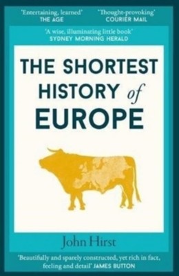 John Hirst / The Shortest History of Europe /  9781910400807