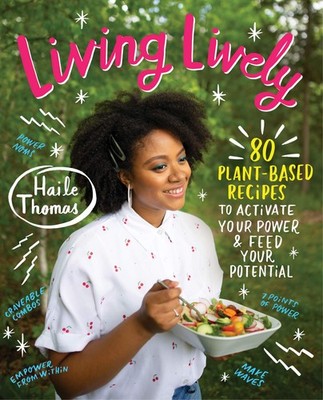 Living Lively: 80 Plant-Based Recipes to Activate Your Power and Feed Your P...
