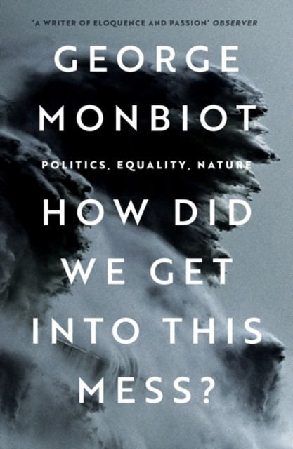 How Did We Get Into This Mess? by George Monbiot (Paperback Book)