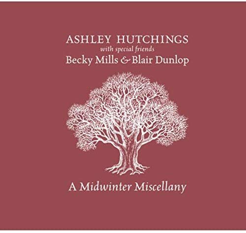 Ashley Hutchings, Becky Mills & Blair Dunlop - A Midwinter Miscellany (CD)  NEW