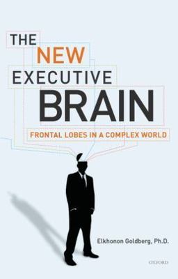 The New Executive Brain: Frontal Lobes in... 9780195329407 by Goldberg, Elkhonon