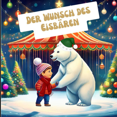 Der Wunsch des Eisbären: Ein Weihnachtsferienbuch für Kinder
