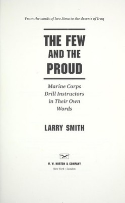 The Few and the Proud: Marine Corps Drill Instructors in Their Own Words by Smit