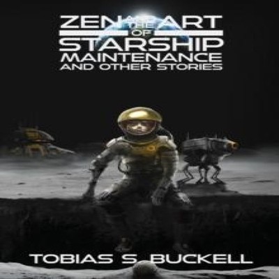 Zen and the Art of Starship Maintenance and Other Stories Tobias