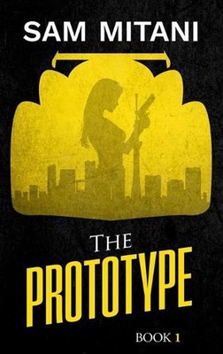 The Prototype: The Prototype Trilogy Book 1 by Sam Mitani Hardcover Book