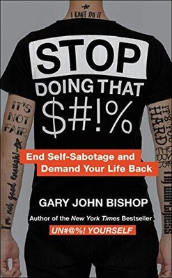 Stop Doing that S#!%, Gary John Bishop
