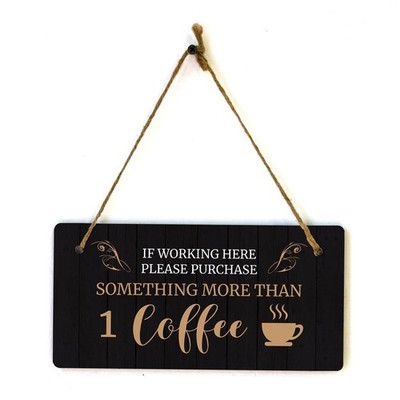 If Working Here Please Purchase Something More Than 1 Coffee 5x10' Hanging Sign