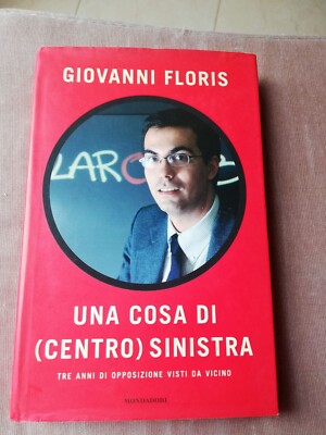 GIOVANNI FLORIS - Una Cosa Di (Centro) Linke - Mondadori 1. Auflage April 2004