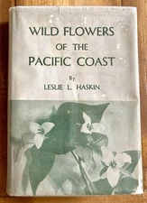 WILD FLOWERS OF THE PACIFIC COAST 1934 LESLIE HASKIN VINTAGE HC/DJ w/ PHOTOS