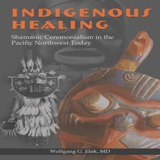 Indigenous Healing Shamanic Ceremonialism in the Pacific Northwes