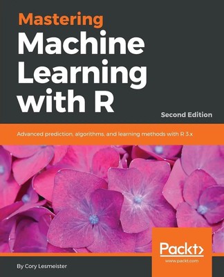 Mastering Machine Learning with R - Second Edition Cory Lesmeister Taschenbuch