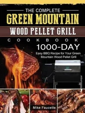 The Complete Green Mountain Wood Pellet Grill Cookbook: 1000-Day Easy BBQ