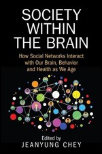 Society within the Brain: How Social Networks Interact with Our Brain, Behavior