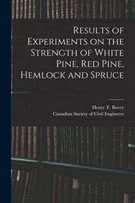 Results of Experiments on the Strength of White Pine, Red Pine, Hemlock and ...