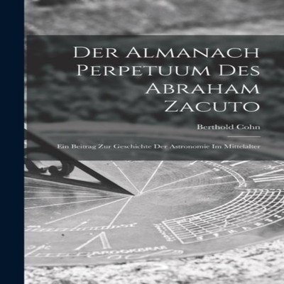 Der Almanach Perpetuum Des Abraham Zacuto Ein Beitrag Zur Geschic
