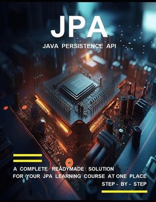J P a ( J A V A P E R S I S T E N C E A P I ) P R O G R A M M I N G: A Complete