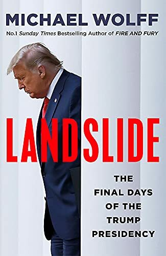 Landslide: The Final Days of the Trump Presidency By Michael Wolff