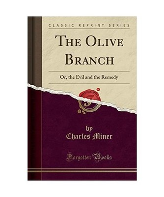 The Olive Branch: Or, the Evil and the Remedy [Classic Reprint]: Or, the Evil an