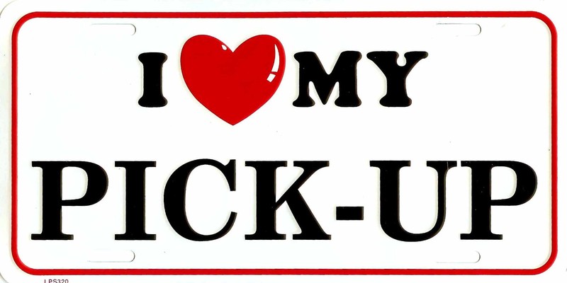 I LOVE MY PICK UP METAL LICENSE PLATE EMBOSSED AUTO TAG #320-00