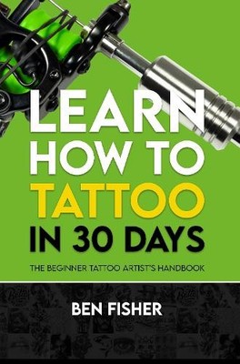 Ben Fisher Learn How to Tattoo in 30 Days (Taschenbuch) (US IMPORT)