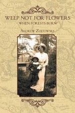 Weep Not for Flowers When Forests Burn by Andrew Zoltowski (English) Paperback B