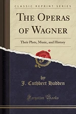 THE OPERAS OF WAGNER: THEIR PLOTS, MUSIC, AND HISTORY By J. Cuthbert Hadden Mint